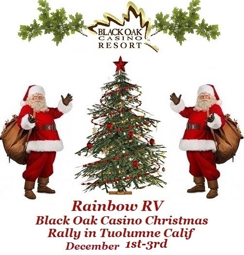 Black Oak Christmas Rally set for Dec. 1st - 3rd with x-tra day options is just around the corner. Come join Tim & Greg of Rainbow RV as they host one of the most festive events of the year.  Black Oak RV Resort is located in the the foothills of Tuolumne County and is attached to the Black Oak Casino Resort.....Hope you can join them for a fun and festive Rally.